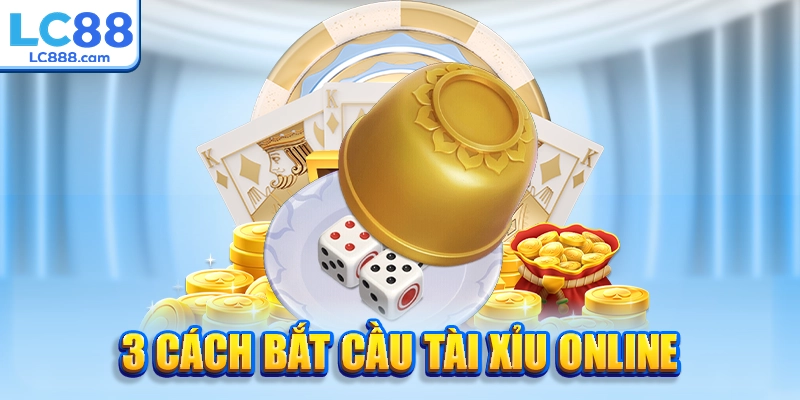 3+ cách bắt cầu tài xỉu online