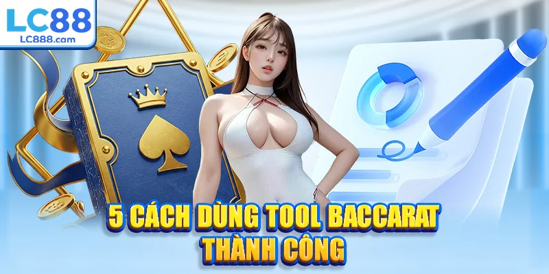 5 cách dùng tool Baccarat thành công