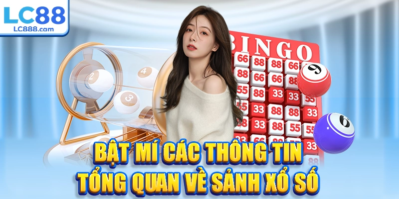 Bật mí các thông tin tổng quan về sảnh xổ số