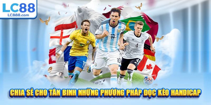 Chia sẻ cho tân binh những phương pháp đọc kèo handicap