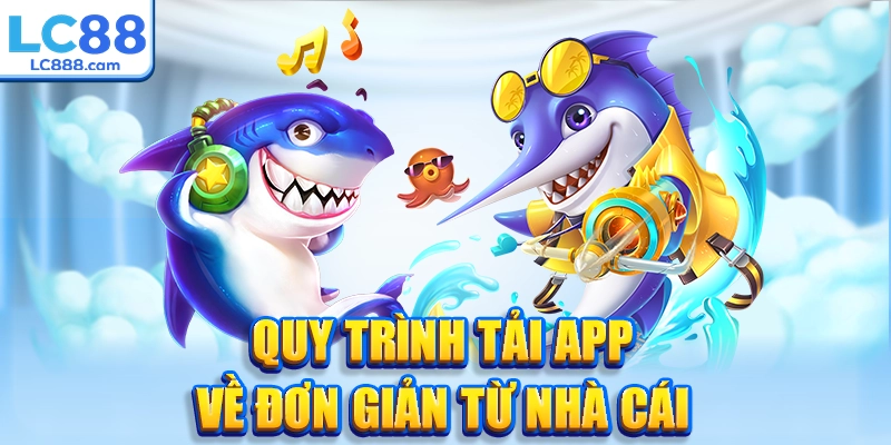Quy trình tải app về đơn giản từ nhà cái