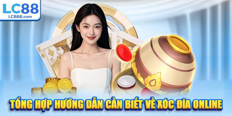 Tổng hợp hướng dẫn cần biết về xóc đĩa online