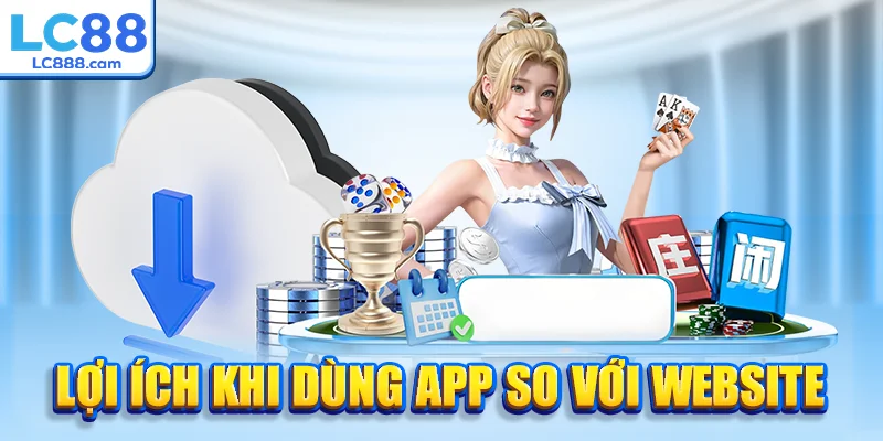 Lợi ích khi dùng app so với website