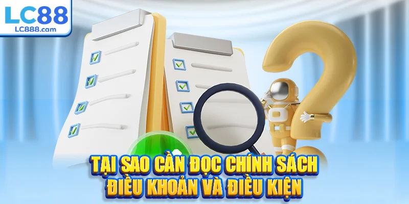 Tại sao cần đọc chính sách điều khoản và điều kiện?