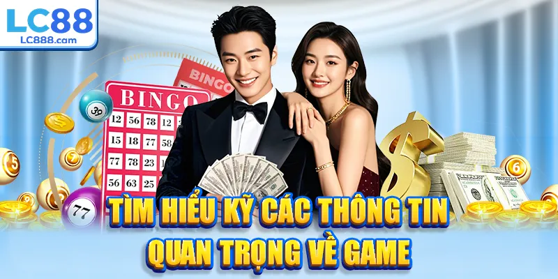 Tìm hiểu kỹ các thông tin quan trọng về game