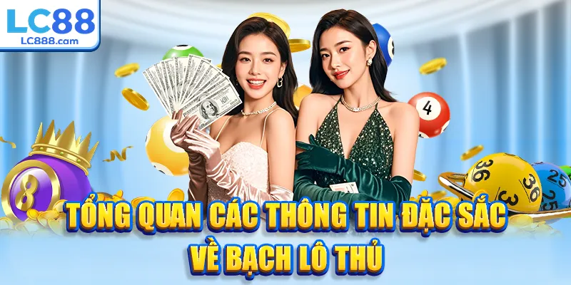Tổng quan các thông tin đặc sắc về bạch lô thủ