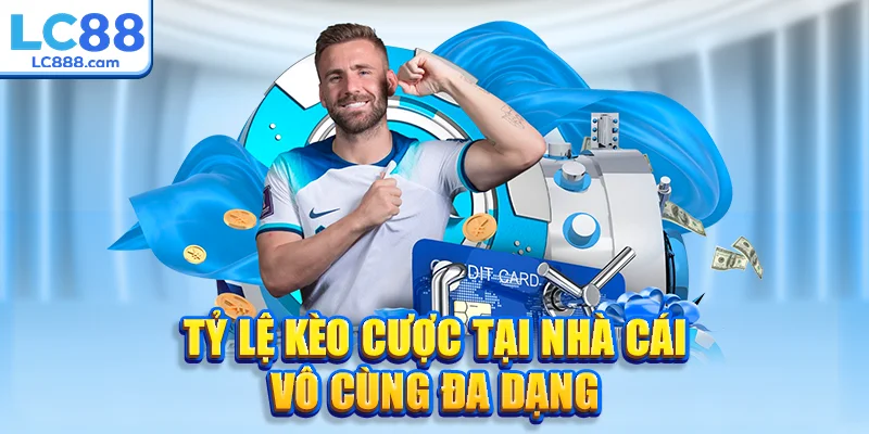 Tỷ lệ kèo cược tại nhà cái vô cùng đa dạng